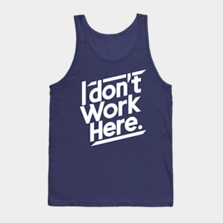 I Don't Work Here Tank Top